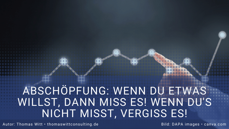 Wenn Du etwas willst, dann miss es